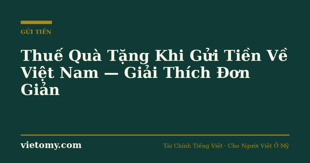 Thuế Quà Tặng Khi Gửi Tiền Về Việt Nam - Hướng Dẫn IRS 2026